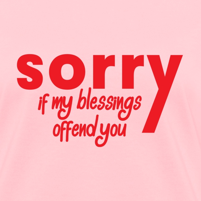 Sorry If My Blessings
