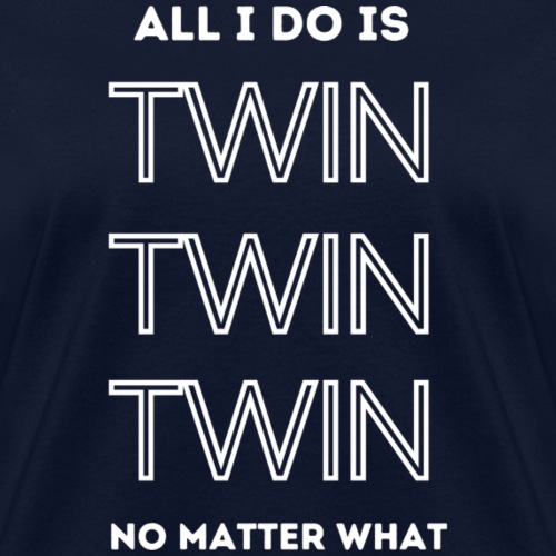 ALL I DO IS TWIN - Women's T-Shirt
