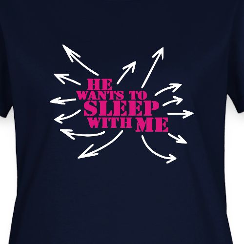 Paris Hilton - He wants to sleep with me - Women's T-Shirt