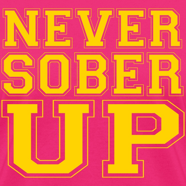 Never Sober Up