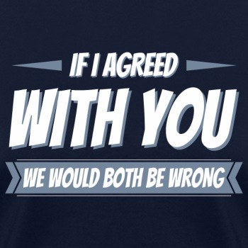 If i agreed with you, we would both be wrong - T-shirt for women