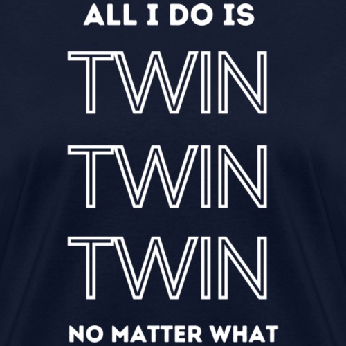 ALL I DO IS TWIN - Women's T-Shirt