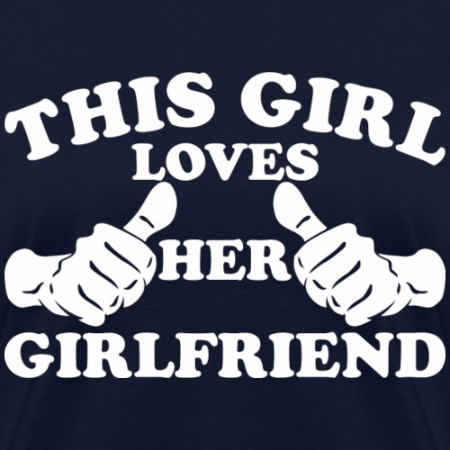 This Girl Loves Her Girlfriend - Women's T-Shirt