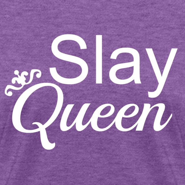 Slay My Queens - White Text
