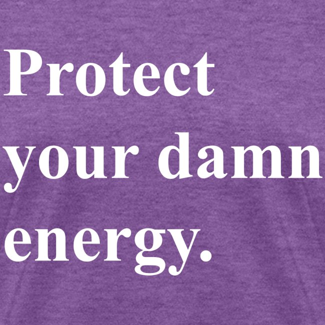 Protect Your Damn Energy