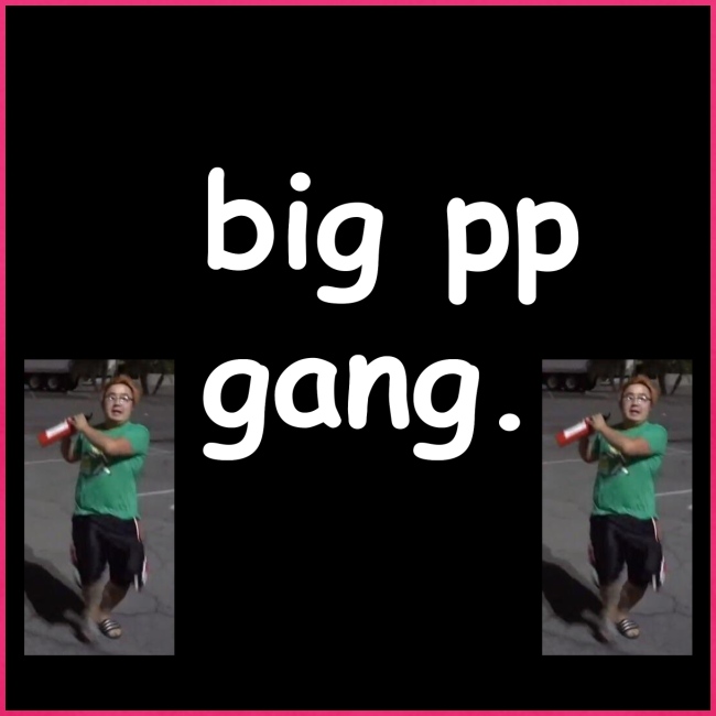 big pp gang