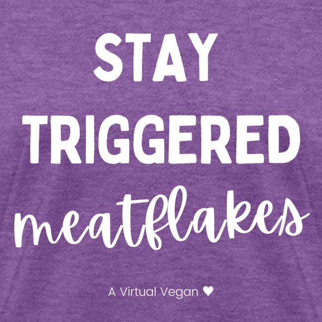 Stay Triggered Meatflakes