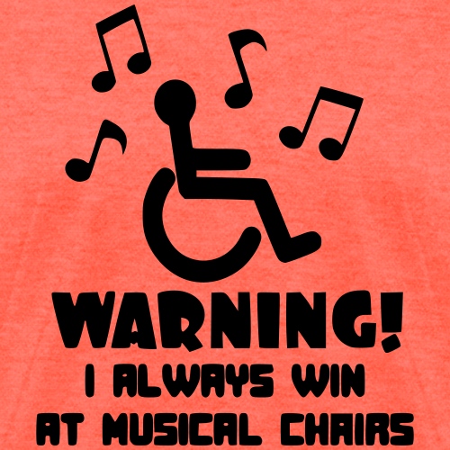 In my wheelchair I always win Musical chairs * - Women's T-Shirt