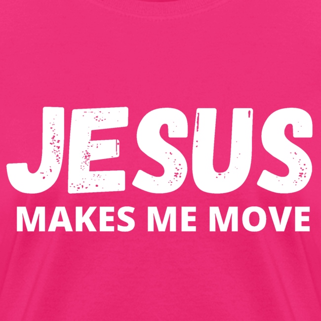 Jesus Makes Me Move