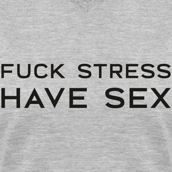 Fuck Stress Have Sex