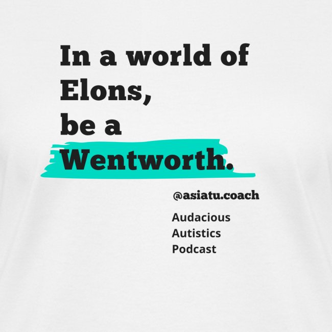 In A worlD Of elons be a Wentworth