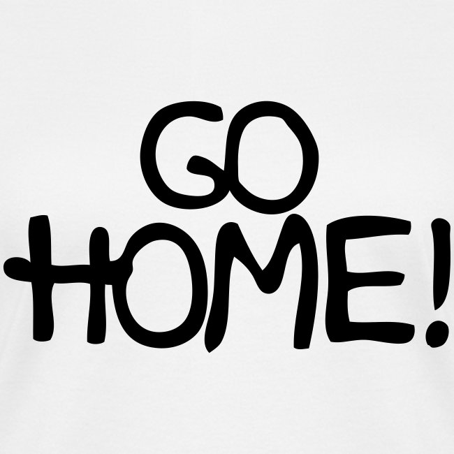 Go Home!