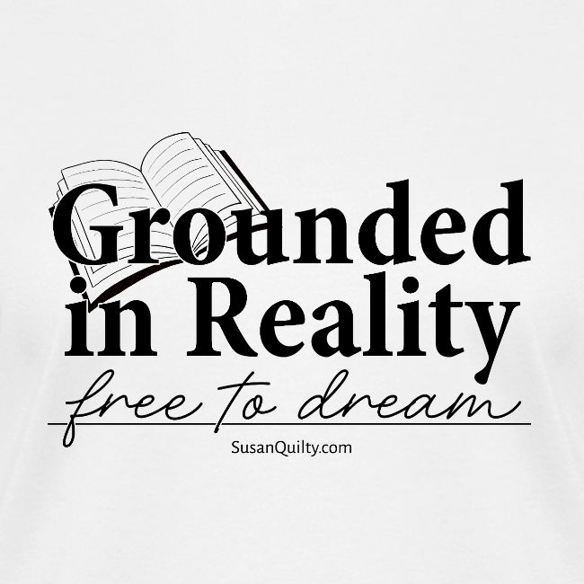 Grounded In Reality... Free to Dream