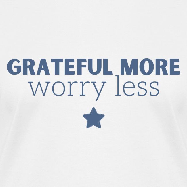 Grateful More!! Worry less...