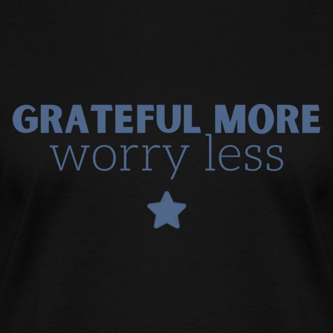 Grateful More!! Worry less...
