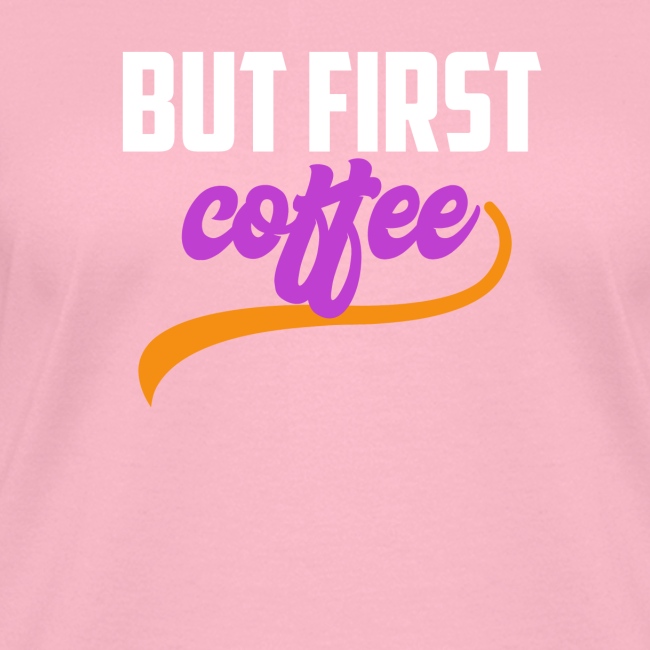 But First Coffee