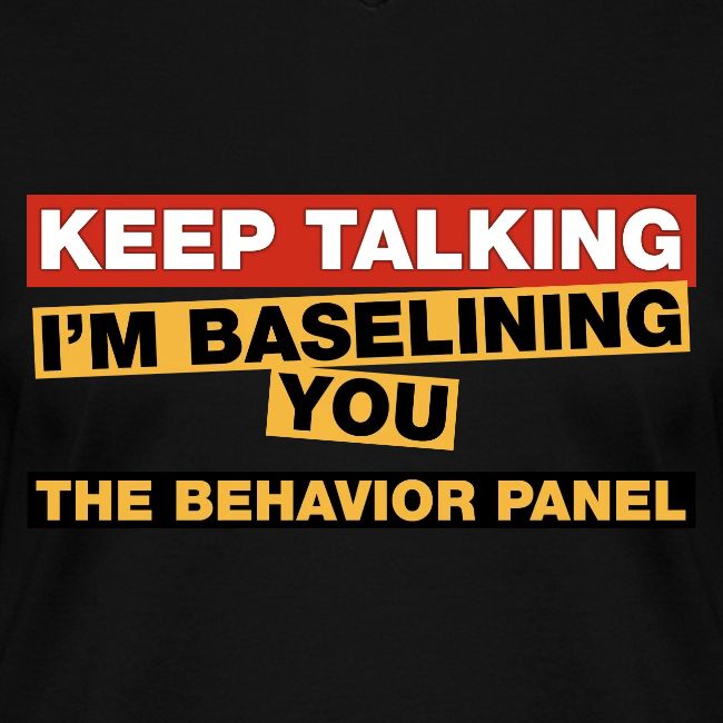 Keep Talking I'm Baselining You