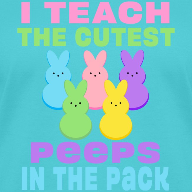 I Teach the Cutest Peeps in the Pack School Easter