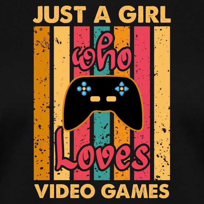 Just A Girl Who Loves Video Games