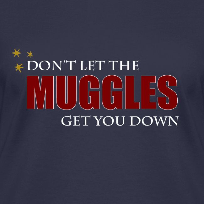 Don't Let The Muggles Get You Down