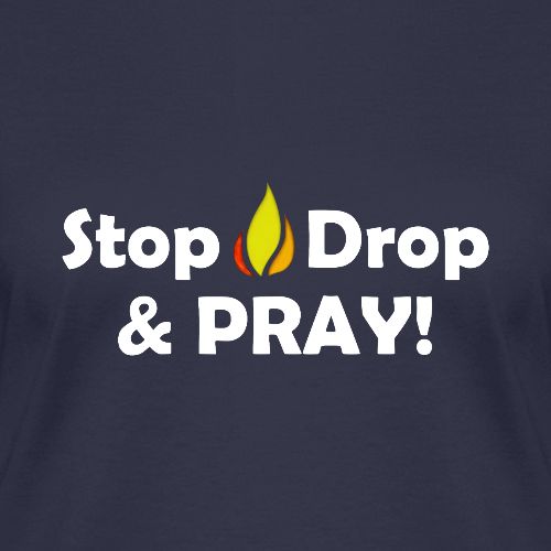 Stop, Drop and Pray! - Women's V-Neck T-Shirt