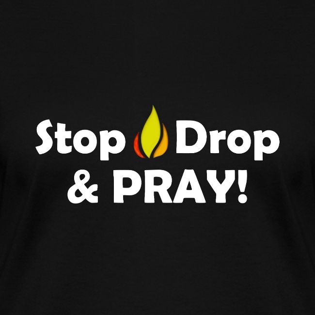Stop, Drop and Pray!