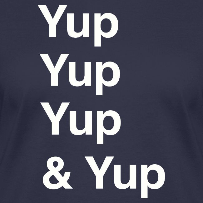 Yup, Yup, Yup & Yup