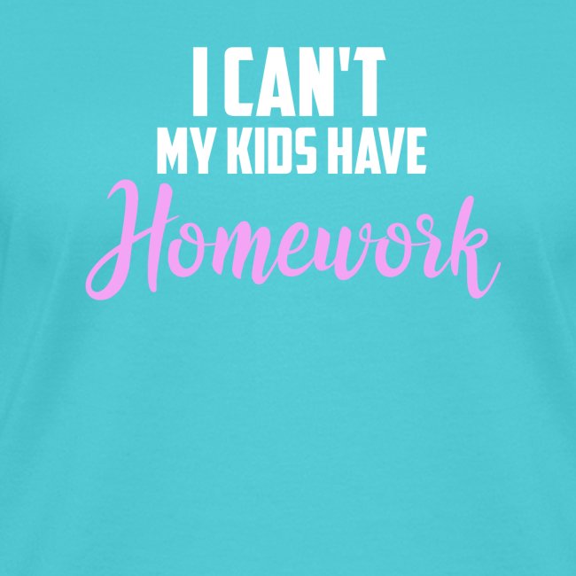 I Can't My Kids Have Homework