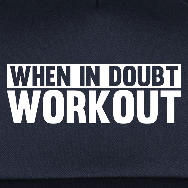 When in Doubt. Workout
