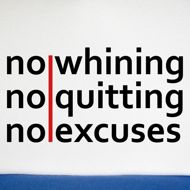 No Whining | No Quitting | No Excuses
