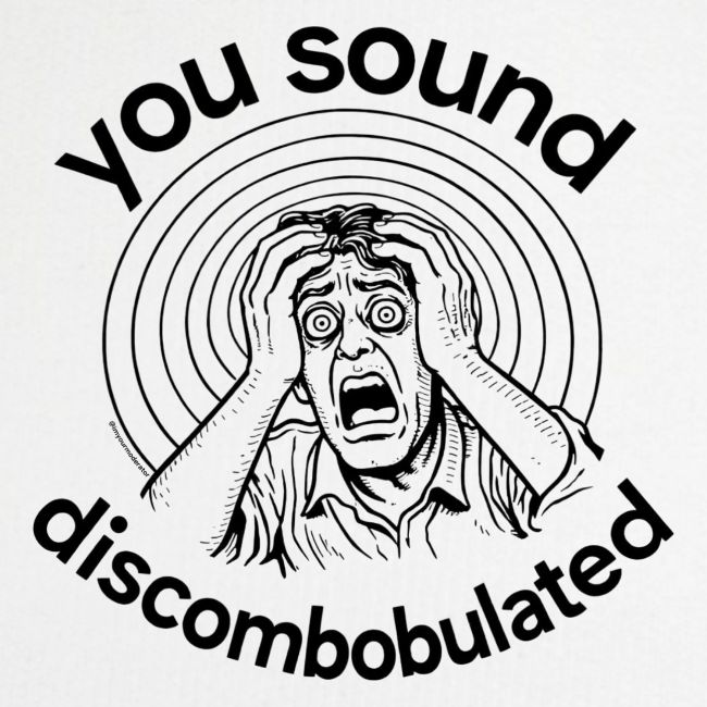 You Sound Discombobulated Hats & Accessories