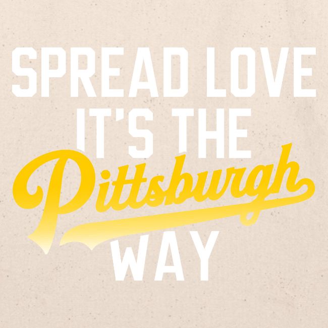 Spread Love it's the Pittsburgh Way