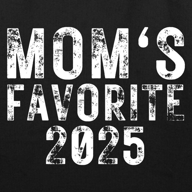 MOM's Favorite 2025 (heavily distressed font)