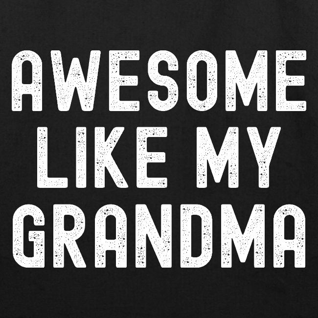 AWESOME LIKE MY GRANDMA (Distressed Font)