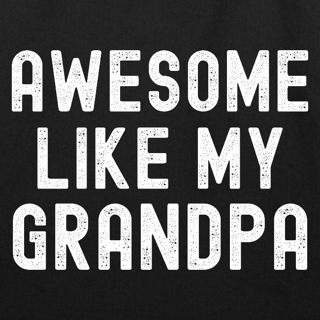 AWESOME LIKE MY GRANDPA (Distressed Font)