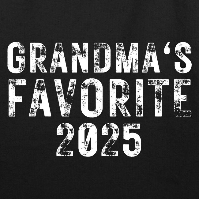 Grandma's Favorite 2025 (heavily distressed font)