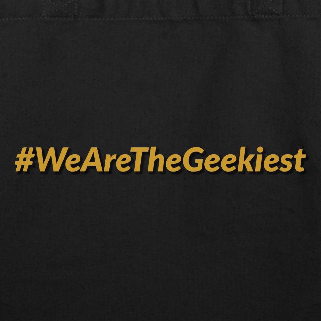 #WeAreTheGeekiest