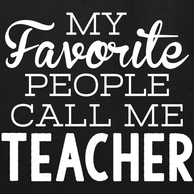 My Favorite People Call Me Teacher T-Shirts
