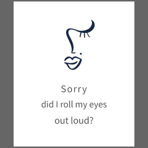 Sorry, Did I Roll My Eyes Out Loud? - Eco-Friendly Cotton Tote