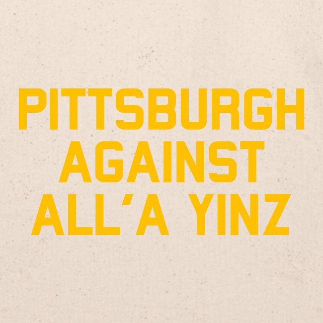 Pittsburgh Against All'a Yinz