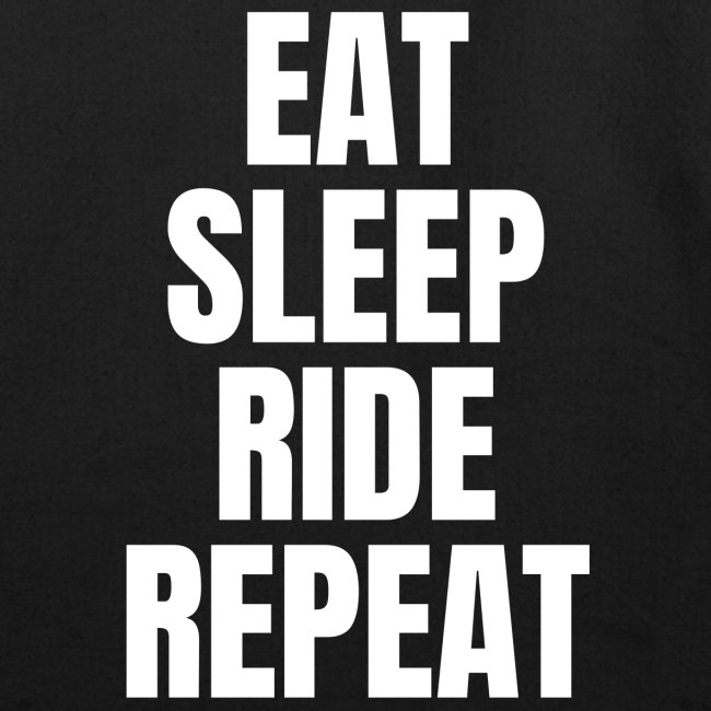 EAT SLEEP RIDE REPEAT (White letters version)