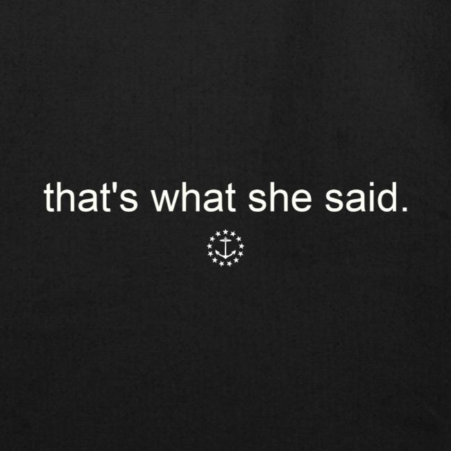 that s what she said