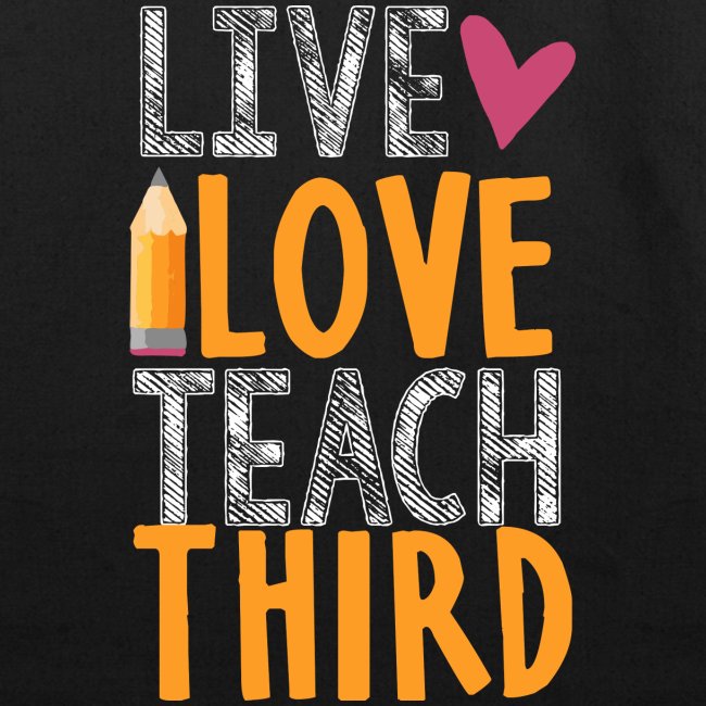 Live Love Teach Third Grade Teacher T-Shirts