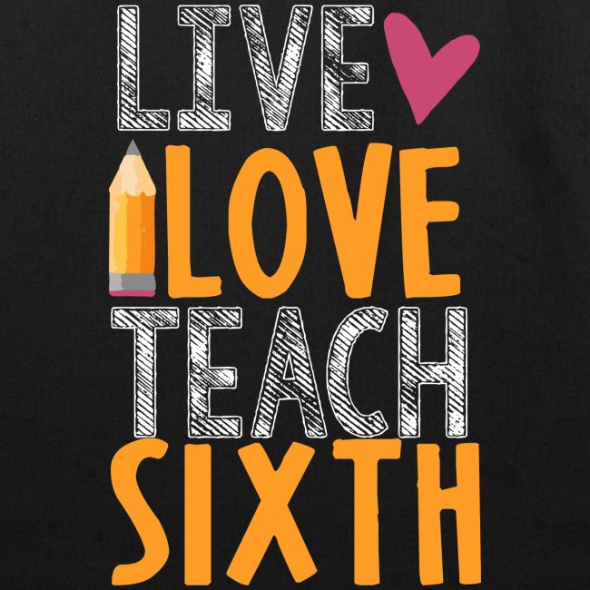 Live Love Teach Sixth Grade Teacher T-Shirts