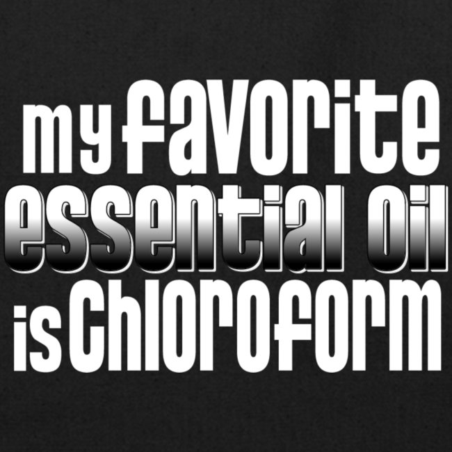 Chloroform - My Favorite Essential Oil