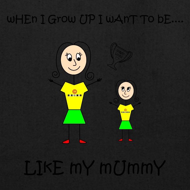 When I Grow Up I Want To Be Like My Mummy