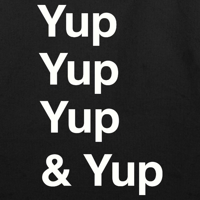 Yup, Yup, Yup & Yup
