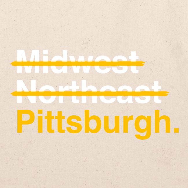 Not Midwest Not Northeast Pittsburgh