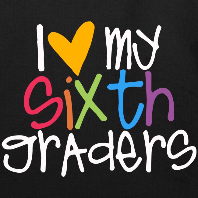 I Love My Sixth Graders Teacher Shirt