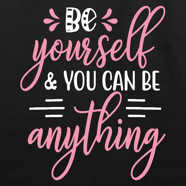 Be Yourself & You Can Be Anything